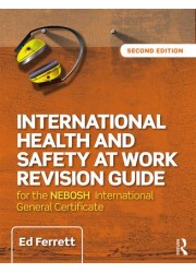 International Health and Safety at Work Revision Guide for the NEBOSH International General Certificate in Occupational Health and Safety